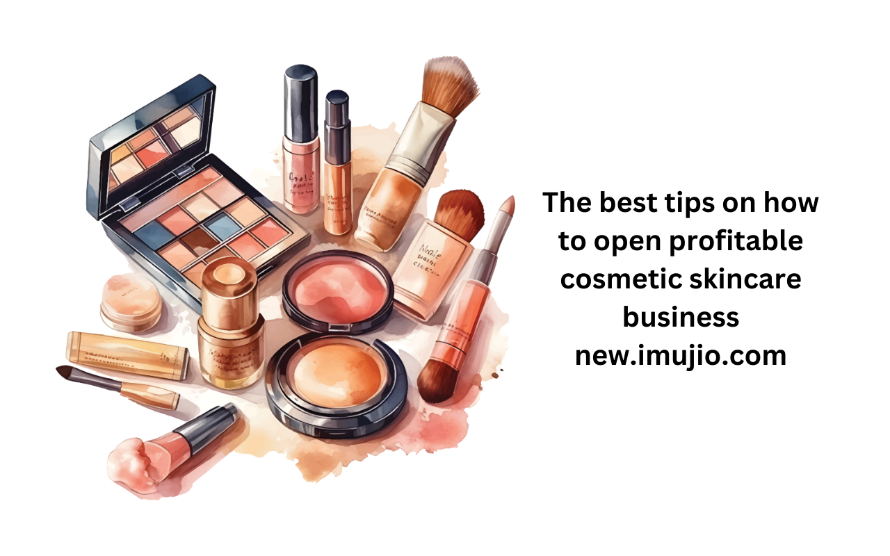 The best tips on how to open profitable cosmetic skincare business new.imujio (2)