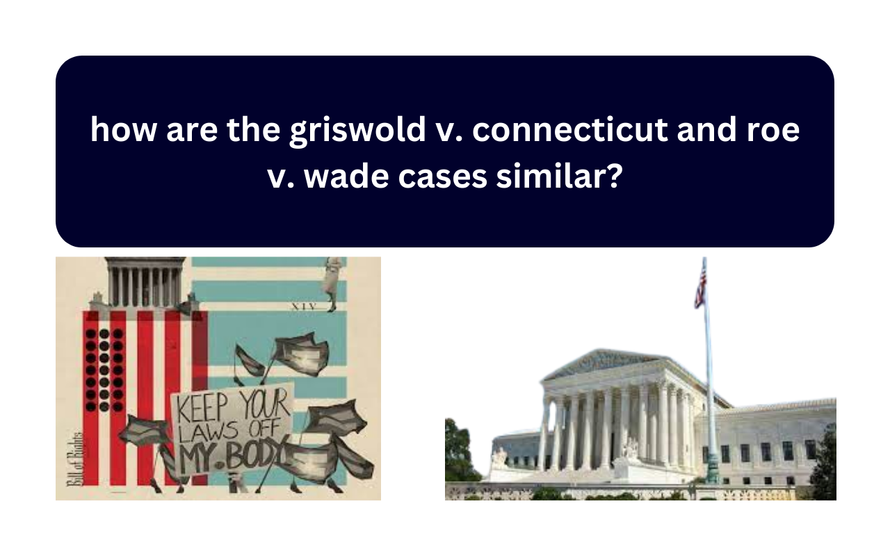 how are the griswold v. connecticut and roe v. wade cases similar