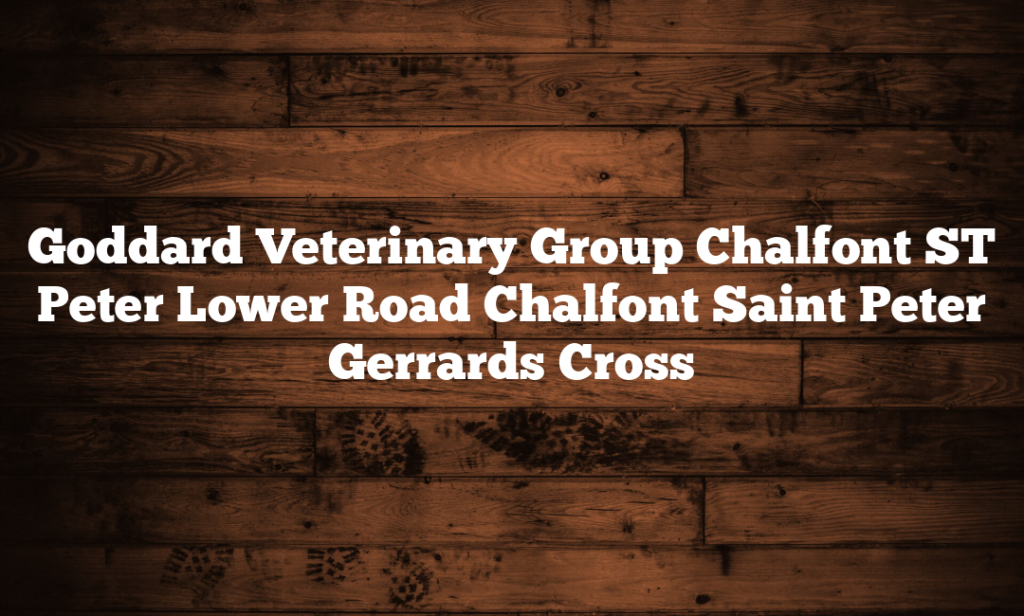 Goddard Veterinary Group Chalfont ST Peter Lower Road Chalfont Saint Peter Gerrards Cross