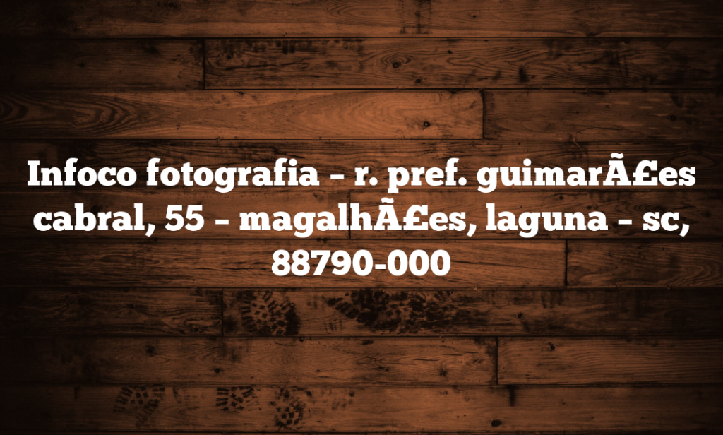 Infoco fotografia – r. pref. guimarÃ£es cabral, 55 – magalhÃ£es, laguna – sc, 88790-000