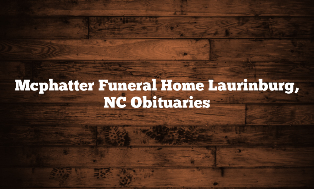 Mcphatter Funeral Home Laurinburg, NC Obituaries