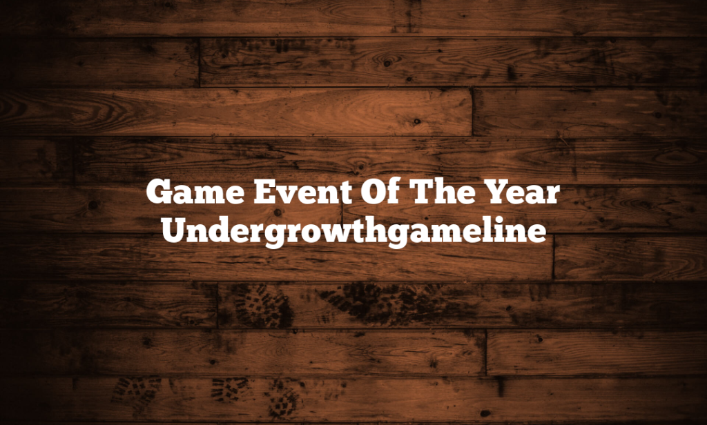 Game Event Of The Year Undergrowthgameline